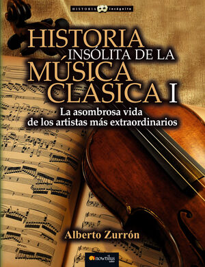 HISTORIA INSOLITA DE LA MUSICA CLASICA I