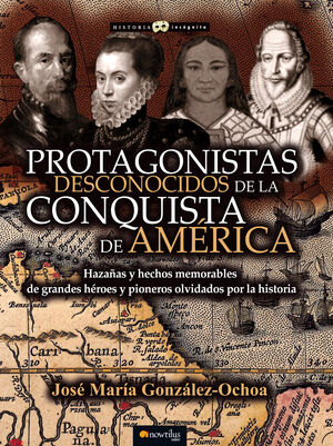 PROTAGONISTAS DESCONOCIDOS DE LA CONQUISTA DE AMERICA