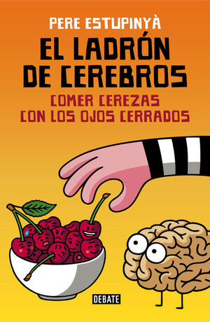 EL LADRON DE CEREBROS. COMER CEREZAS CON LOS OJOS CERRADOS