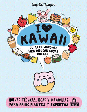 I LOVE KAWAII. EL ARTE JAPONES DE PARA DIBUJAR COSAS DULCES